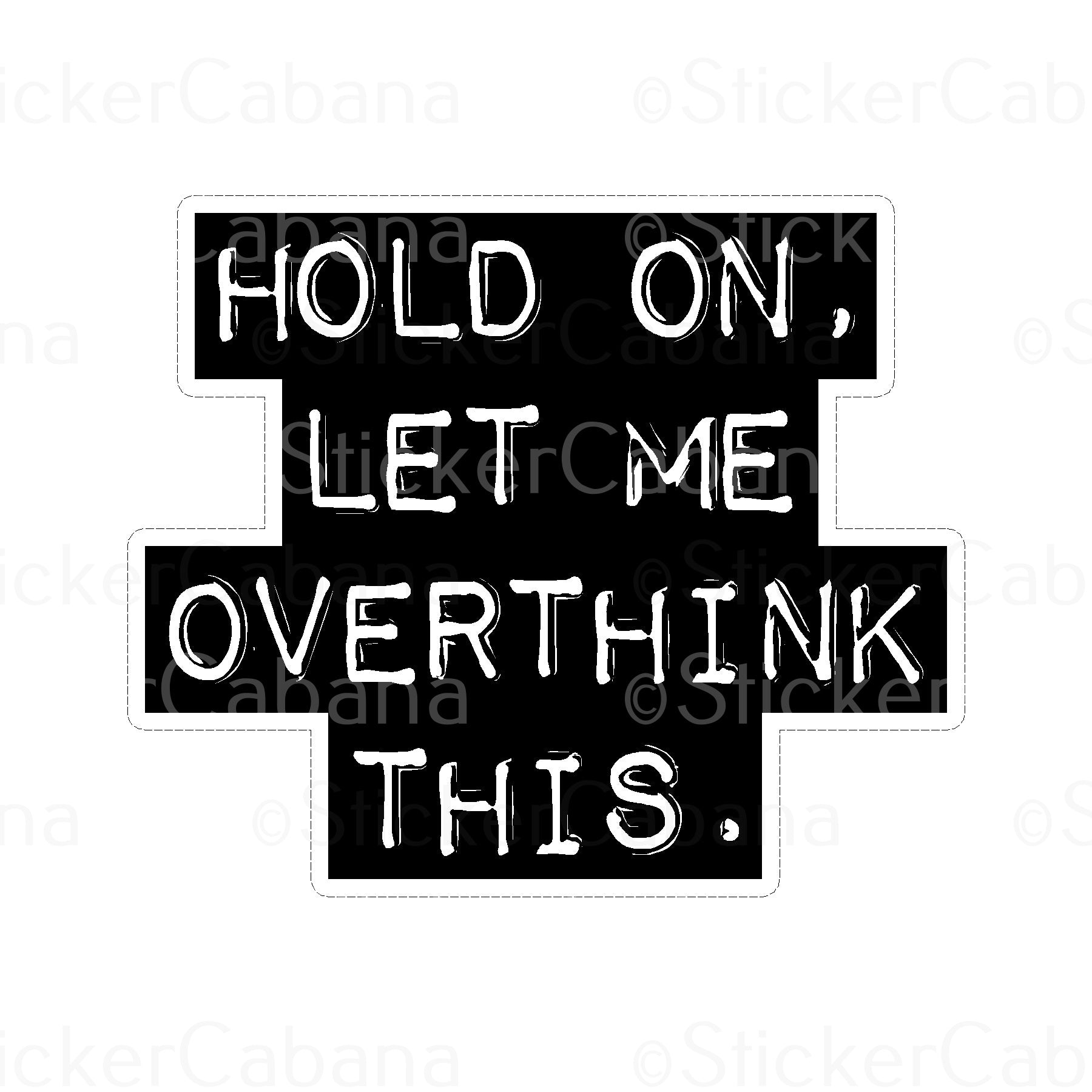 Sticker Cabana Hold On, Let Me Overthink This Small Sticker